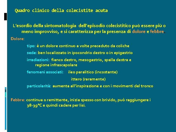 Quadro clinico della colecistite acuta L’esordio della sintomatologia dell’episodio colecistitico può essere più o