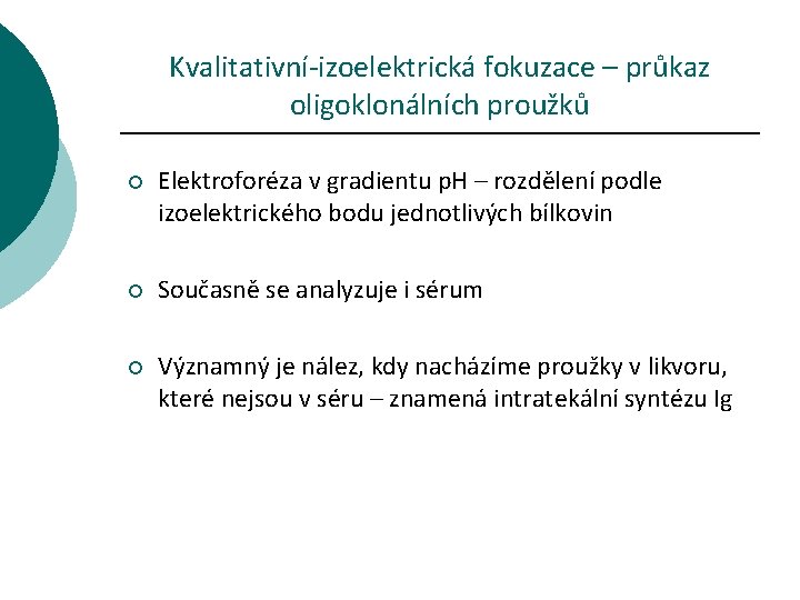 Kvalitativní-izoelektrická fokuzace – průkaz oligoklonálních proužků ¡ Elektroforéza v gradientu p. H – rozdělení