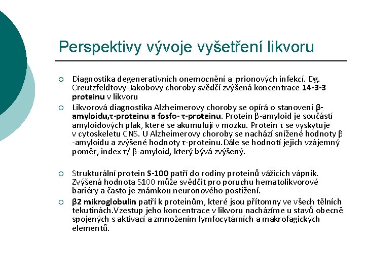 Perspektivy vývoje vyšetření likvoru ¡ ¡ Diagnostika degenerativních onemocnění a prionových infekcí. Dg. Creutzfeldtovy-Jakobovy