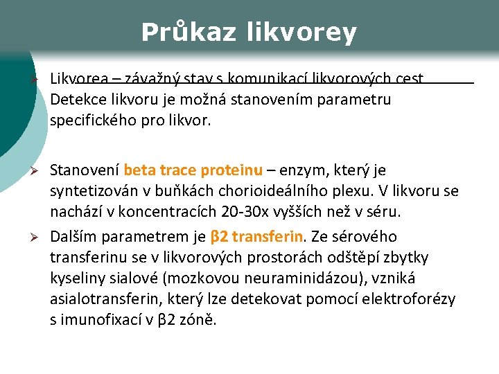 Průkaz likvorey Ø Likvorea – závažný stav s komunikací likvorových cest Detekce likvoru je