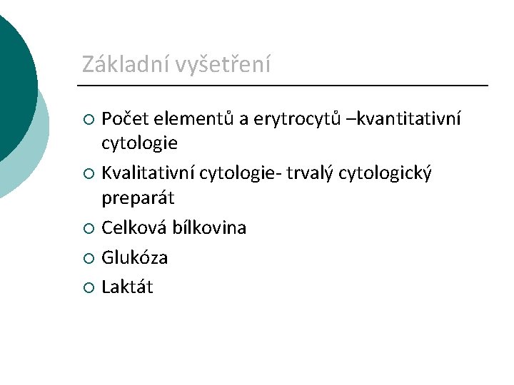 Základní vyšetření Počet elementů a erytrocytů –kvantitativní cytologie ¡ Kvalitativní cytologie- trvalý cytologický preparát