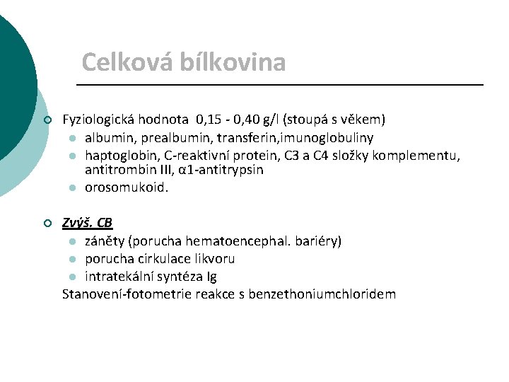 Celková bílkovina ¡ Fyziologická hodnota 0, 15 - 0, 40 g/l (stoupá s věkem)