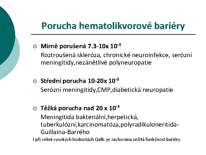 Porucha hematolikvorové bariéry ¡ Mírně porušená 7. 3 -10 x 10 -3 Roztroušená skleróza,