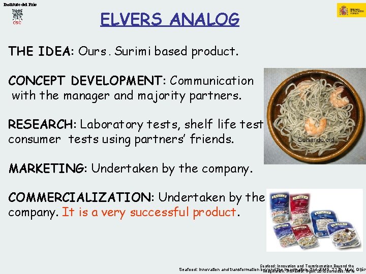 Instituto del Frío ELVERS ANALOG THE IDEA: Ours. Surimi based product. CONCEPT DEVELOPMENT: Communication