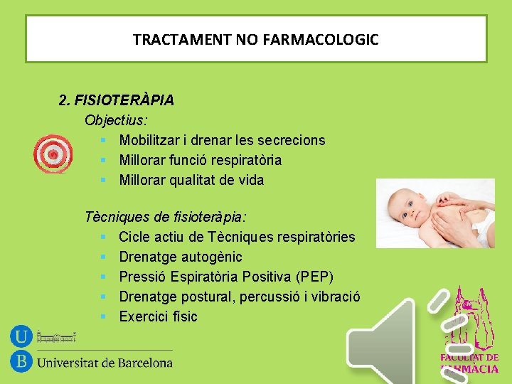 TRACTAMENT NO FARMACOLOGIC 2. FISIOTERÀPIA Objectius: § Mobilitzar i drenar les secrecions § Millorar