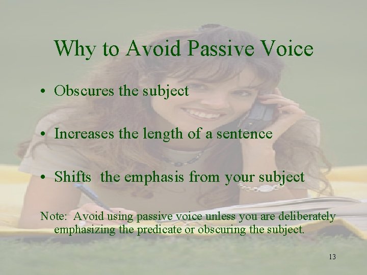 Why to Avoid Passive Voice • Obscures the subject • Increases the length of