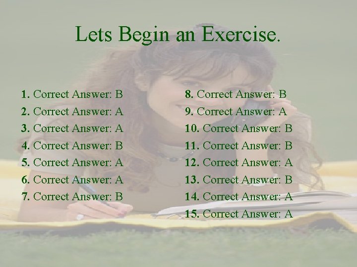 Lets Begin an Exercise. 1. Correct Answer: B 2. Correct Answer: A 3. Correct