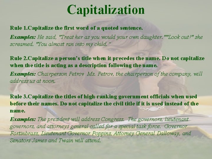 Capitalization Rule 1. Capitalize the first word of a quoted sentence. Examples: He said,