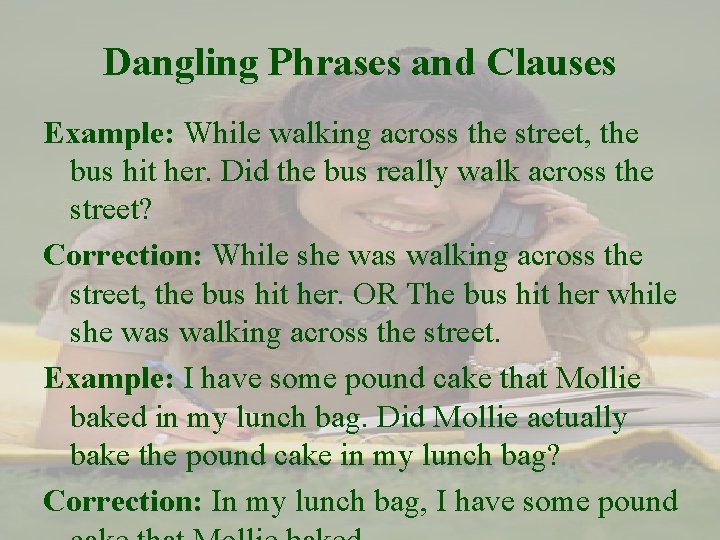 Dangling Phrases and Clauses Example: While walking across the street, the bus hit her.