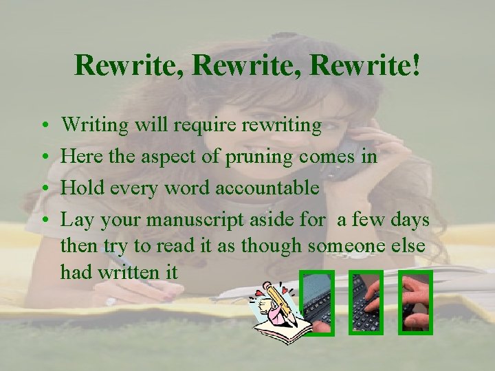 Rewrite, Rewrite! • • Writing will require rewriting Here the aspect of pruning comes