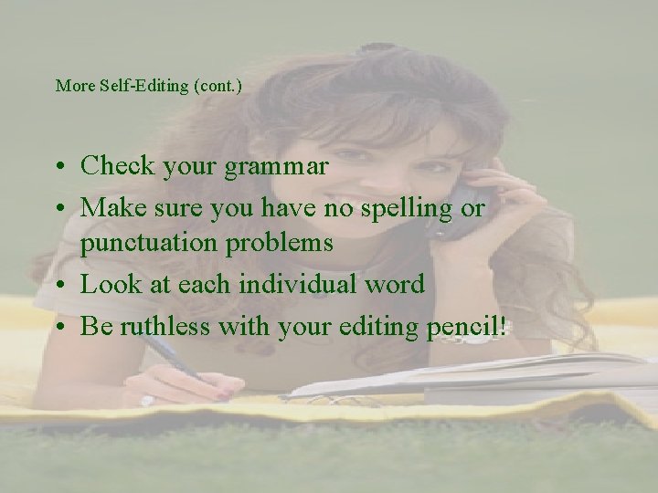 More Self-Editing (cont. ) • Check your grammar • Make sure you have no