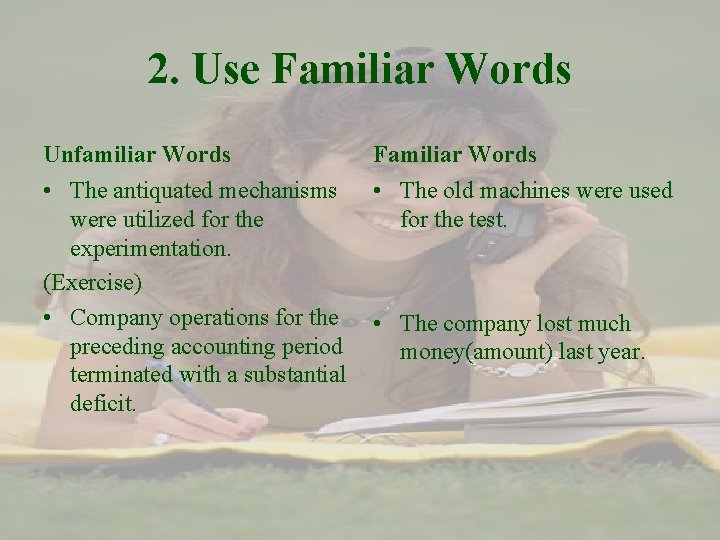 2. Use Familiar Words Unfamiliar Words Familiar Words • The antiquated mechanisms • The