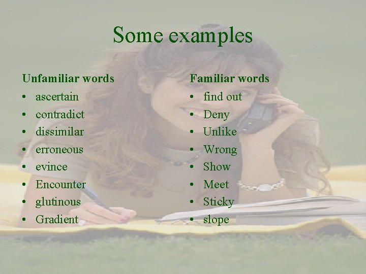 Some examples Unfamiliar words Familiar words • • • • ascertain contradict dissimilar erroneous
