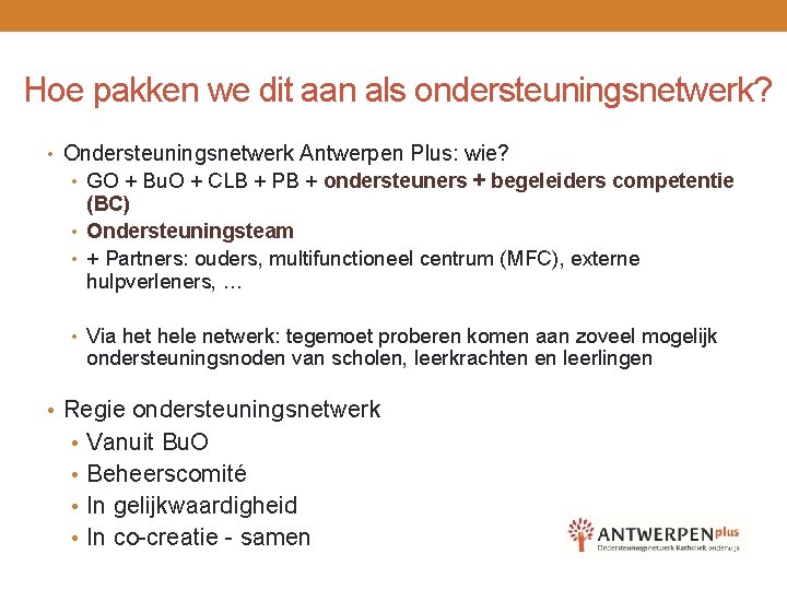 Hoe pakken we dit aan als ondersteuningsnetwerk? • Ondersteuningsnetwerk Antwerpen Plus: wie? • GO