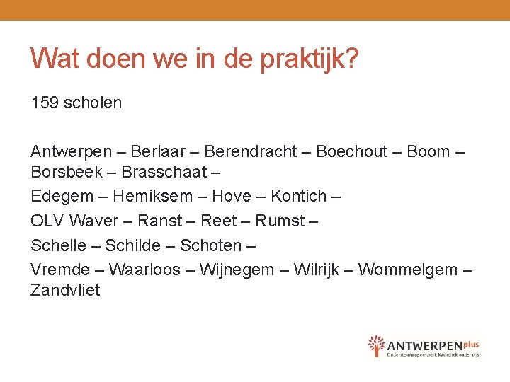 Wat doen we in de praktijk? 159 scholen Antwerpen – Berlaar – Berendracht –
