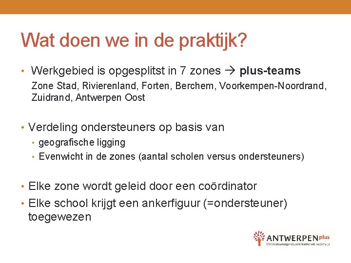 Wat doen we in de praktijk? • Werkgebied is opgesplitst in 7 zones plus-teams