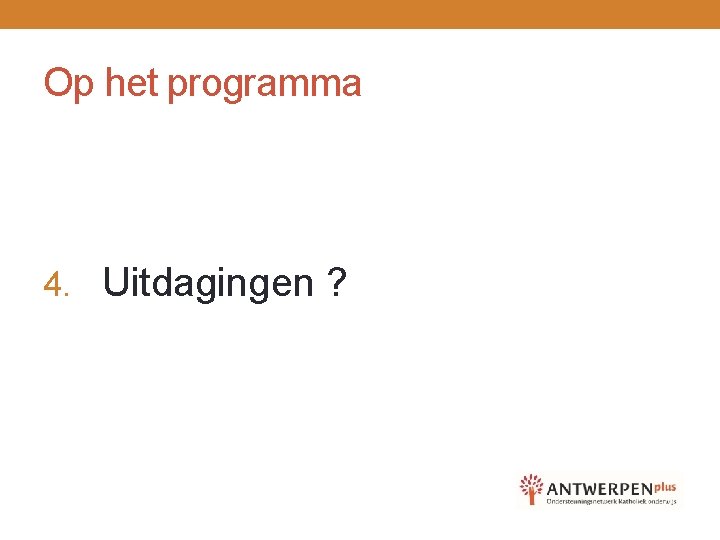 Op het programma 4. Uitdagingen ? 