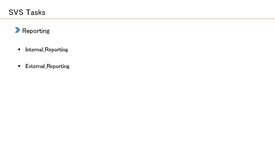 SVS Tasks 　Reporting § Internal_Reporting § External_Reporting 