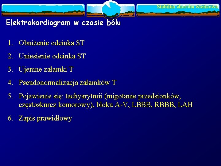 Stabilna choroba wieńcowa Elektrokardiogram w czasie bólu 1. Obniżenie odcinka ST 2. Uniesienie odcinka