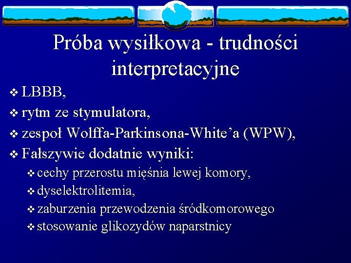 Próba wysiłkowa - trudności interpretacyjne v LBBB, v rytm ze stymulatora, v zespoł Wolffa-Parkinsona-White’a