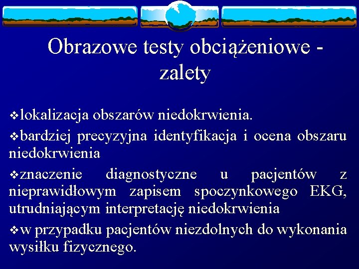 Obrazowe testy obciążeniowe - zalety vlokalizacja obszarów niedokrwienia. vbardziej precyzyjna identyfikacja i ocena obszaru