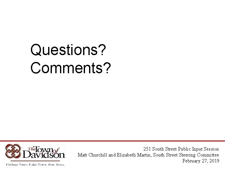 Questions? Comments? 251 South Street Public Input Session Matt Churchill and Elizabeth Martin, South