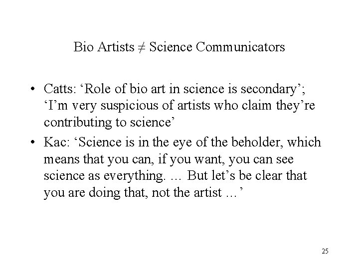 Bio Artists ≠ Science Communicators • Catts: ‘Role of bio art in science is