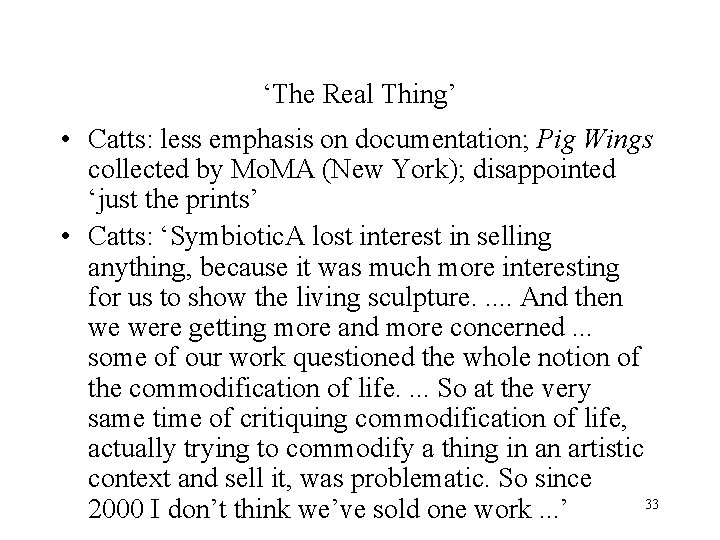 ‘The Real Thing’ • Catts: less emphasis on documentation; Pig Wings collected by Mo.
