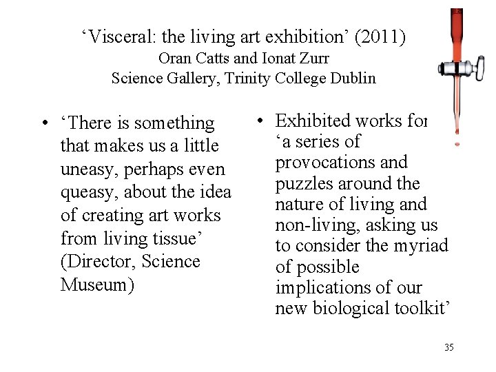 ‘Visceral: the living art exhibition’ (2011) Oran Catts and Ionat Zurr Science Gallery, Trinity