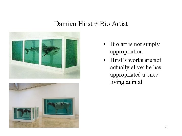 Damien Hirst ≠ Bio Artist • Bio art is not simply appropriation • Hirst’s