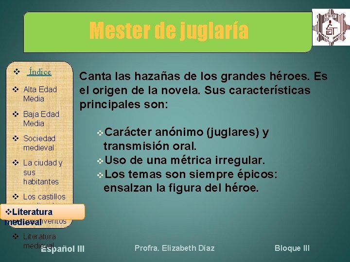 Mester de juglaría Índice Alta Edad Media Baja Edad Media Canta las hazañas de
