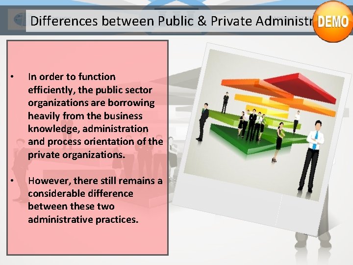 Differences between Public & Private Administration • In order to function efficiently, the public