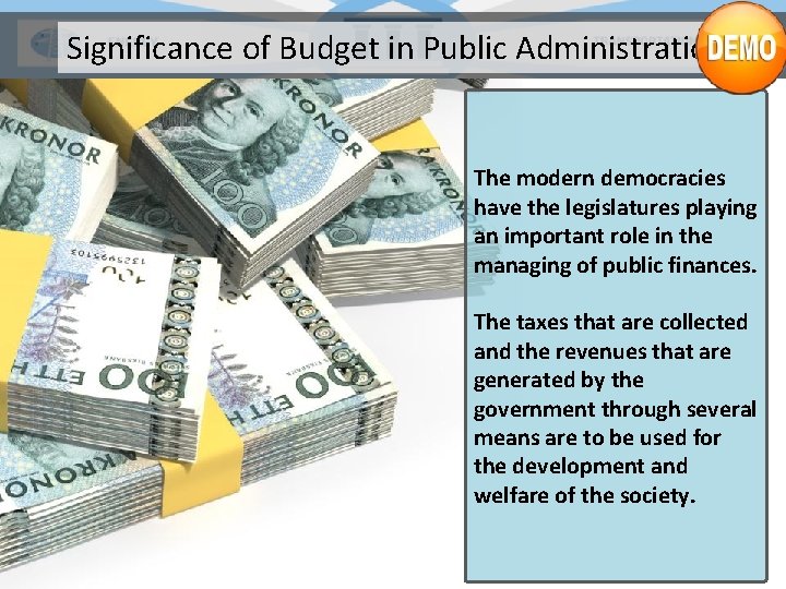 Significance of Budget in Public Administration The modern democracies have the legislatures playing an