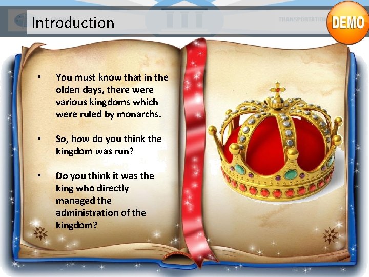 Introduction • You must know that in the olden days, there were various kingdoms