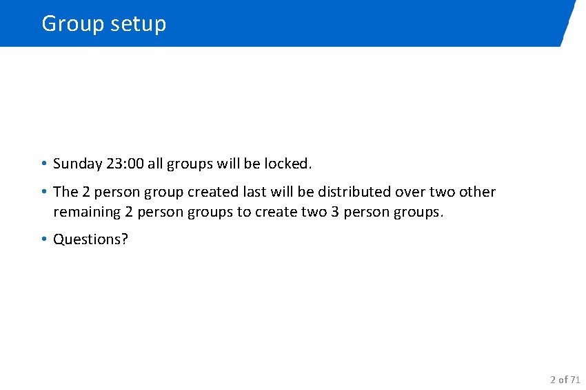 Group setup • Sunday 23: 00 all groups will be locked. • The 2