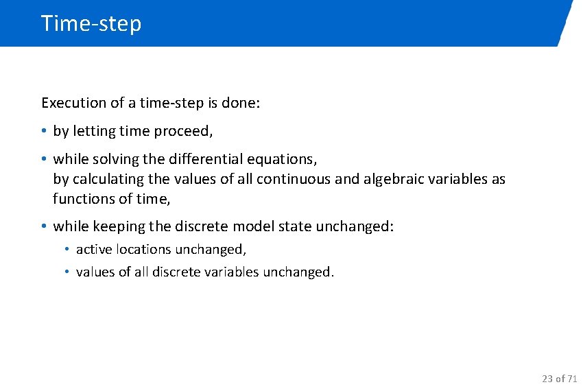 Time-step Execution of a time-step is done: • by letting time proceed, • while