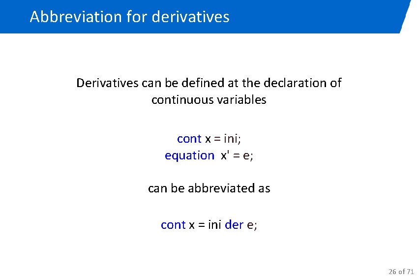 Abbreviation for derivatives Derivatives can be defined at the declaration of continuous variables cont