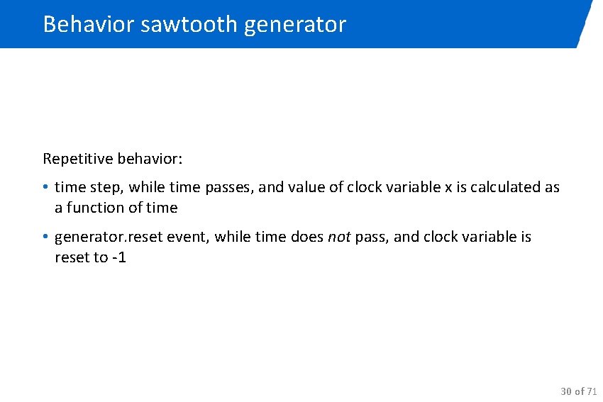 Behavior sawtooth generator Repetitive behavior: • time step, while time passes, and value of