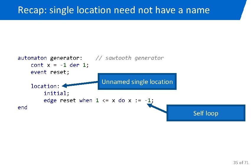 Recap: single location need not have a name automaton generator: // sawtooth generator cont