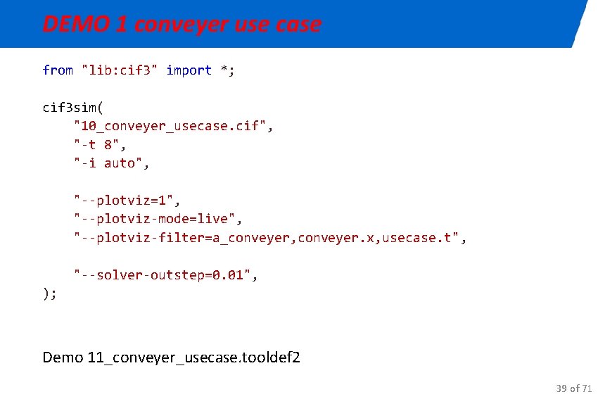 DEMO 1 conveyer use case from "lib: cif 3" import *; cif 3 sim(