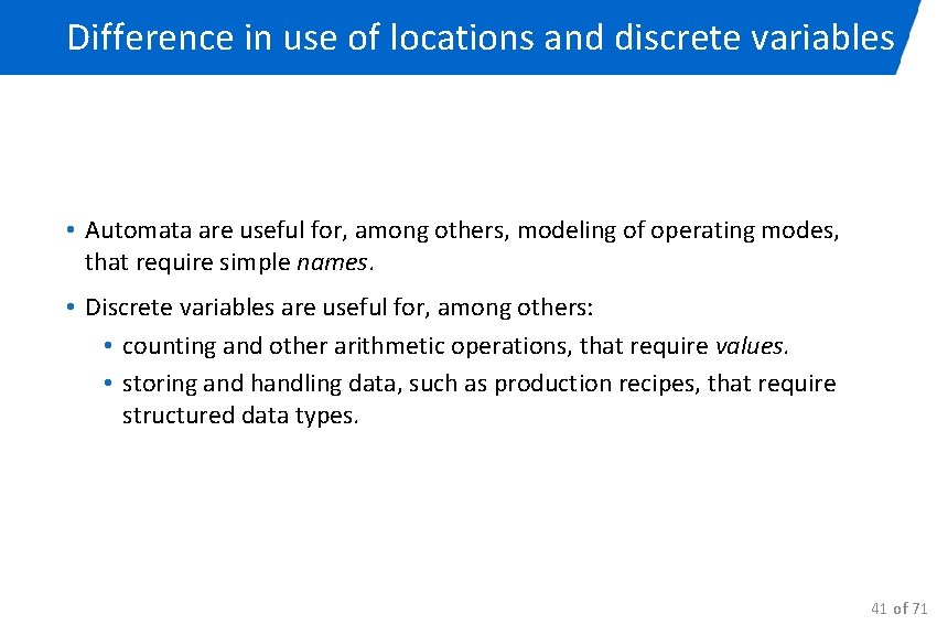 Difference in use of locations and discrete variables • Automata are useful for, among