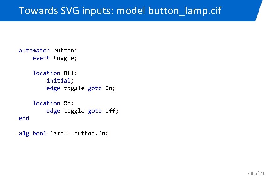 Towards SVG inputs: model button_lamp. cif automaton button: event toggle; location Off: initial; edge