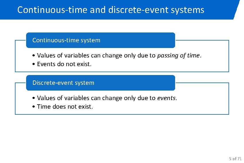 Continuous-time and discrete-event systems Continuous-time system • Values of variables can change only due