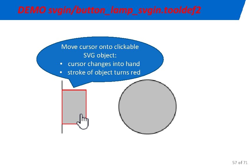 DEMO svgin/button_lamp_svgin. tooldef 2 Move cursor onto clickable SVG object: • cursor changes into