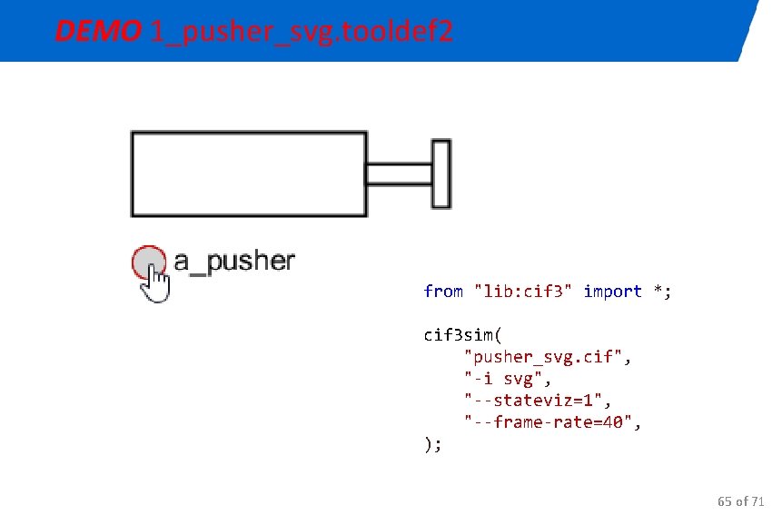 DEMO 1_pusher_svg. tooldef 2 from "lib: cif 3" import *; cif 3 sim( "pusher_svg.