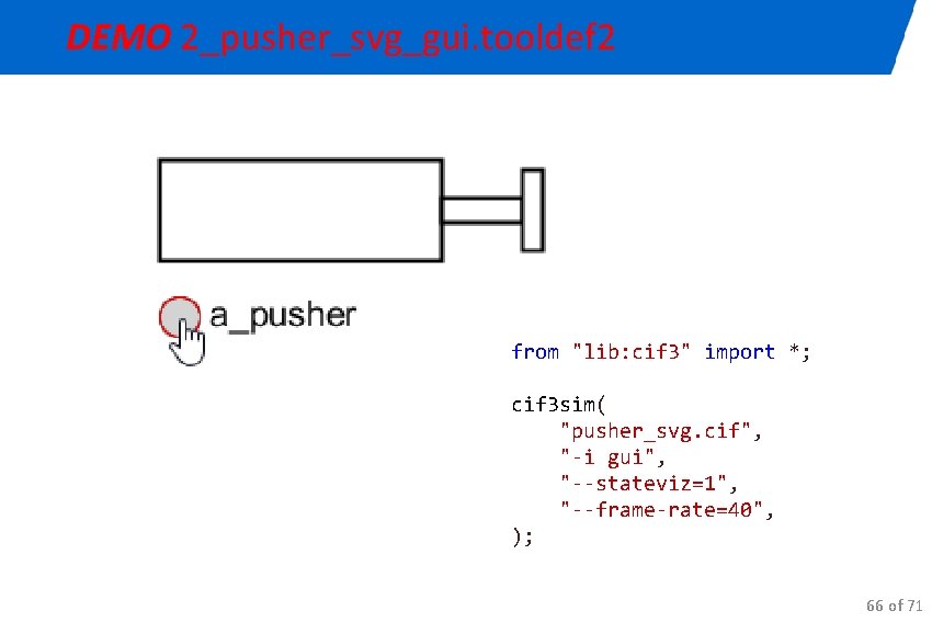 DEMO 2_pusher_svg_gui. tooldef 2 from "lib: cif 3" import *; cif 3 sim( "pusher_svg.