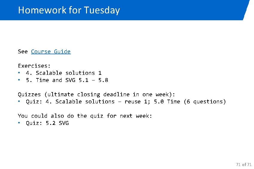 Homework for Tuesday See Course Guide Exercises: • 4. Scalable solutions 1 • 5.