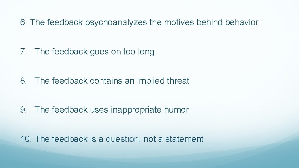 6. The feedback psychoanalyzes the motives behind behavior 7. The feedback goes on too