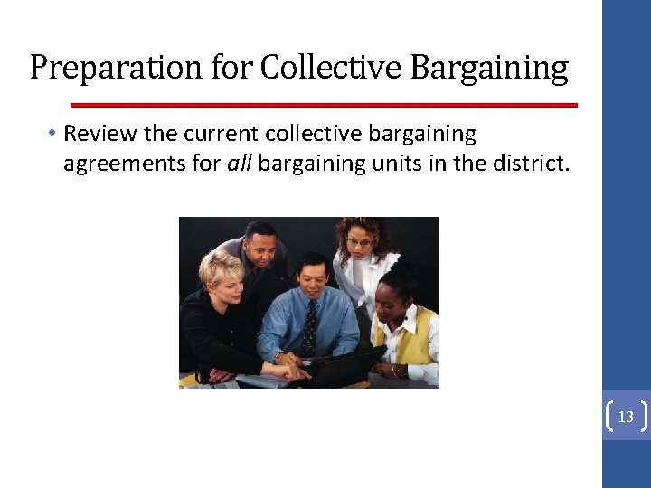 Preparation for Collective Bargaining • Review the current collective bargaining agreements for all bargaining