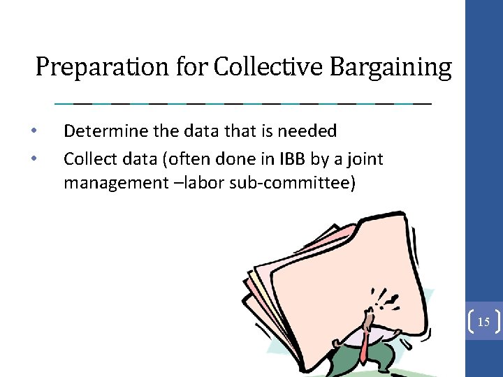 Preparation for Collective Bargaining • • Determine the data that is needed Collect data